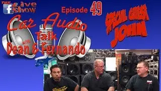 Car Audio Talk with Dean & Fernando and special guest John episode 49