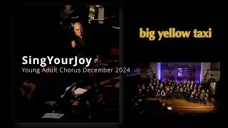 Big Yellow Taxi | SingYourJoy Young Adult Chorus | December 2024