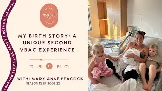 My Birth Story: A Unique Second VBAC Experience with Mary Anne Peacock