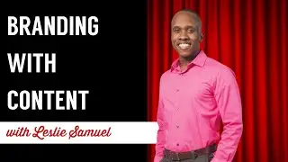 Let's Talk About BRANDING WITH CONTENT With Leslie Samuel