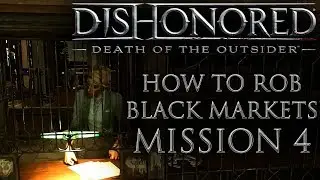 Dishonored: Death of the Outsider. Миссия 4. Магазин чёрного рынка &mdash; как ограбить. Руководство по...