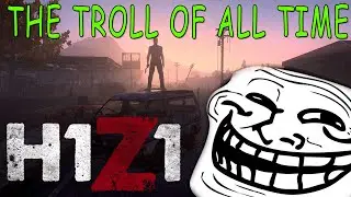 Most EPIC Troll of ALL Time - H1Z1