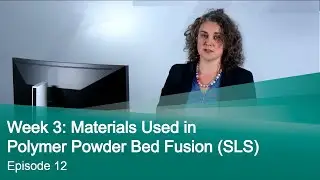Episode 12: Materials Used in Polymer Powder Bed Fusion (SLS)