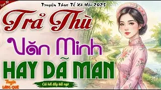Nghe mà sướng tai：  TRẢ THÙ VĂN MINH - Ôm Mộng Làm Vợ Chính Tôi Ra Đòn Xóa Sạch Mộng Tưởng Tiểu Tam