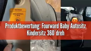 Produktbewertung: Fourward Baby Autositz Kindersitz 360&deg;drehbar mit ISOFIX und Ruheposition, Gruppe