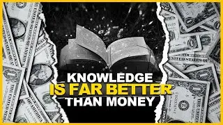 Knowledge is Far Better than Money - Knowledge vs Money: Understanding the Superiority of Knowledge