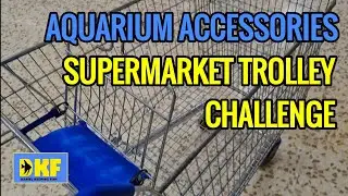 AQUARIUM ACCESSORIES SUPERMARKET TROLLEY CHALLENGE