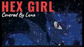 MLP PMV: Hex Girl (( Princess Luna Ai Cover ))