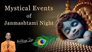 Mystical Events of Janmashtami&nbsp;Night | Kartikeya Das