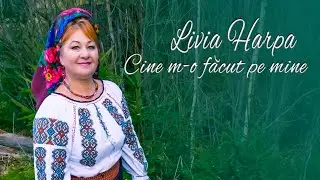 Livia Harpa - Cine m-o facut pe mine !!! NOU !!! 2020 4K