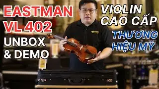 EASTMAN | IVAN DUNOV SUPERIOR VL402 | Đ&agrave;n Violin Cao Cấp 62 Triệu | Thương Hiệu Số Một Mỹ✅0909046613
