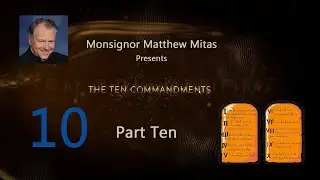 The 10 Commandments of God Part 10  - Monsignor Matthew Mitas Series