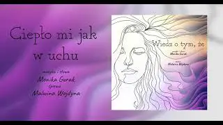 Monika Gurak - Ciepło Mi Jak W Uchu (feat. Malwina Wojdyna)