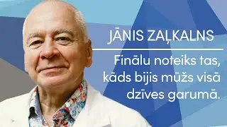 Jānis Zaļkalns. Finālu noteiks tas, kāds bijis mūžs visas dzīves garumā.