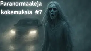 Paranormaaleja kokemuksia #7 /  suomalaisten kummitustarinoita
