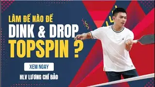C&aacute;ch để c&oacute; một c&uacute; Dink Topspin v&agrave; Drop Topspin ổn định trong Pickleball| Lương Ch&iacute; Bảo