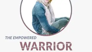 Episode 1: The Making of An Empowered Warrior