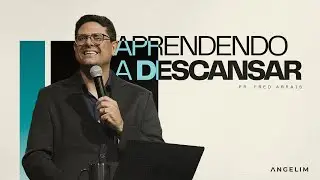 Aprendendo a descansar | Pastor Fred Arrais