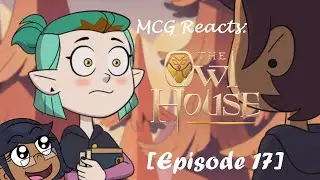 MCG Reacts: The Owl House (Episode 17)  {GO TEAM!!!}
