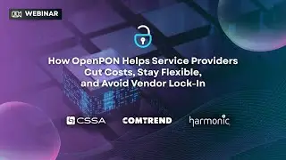 Webinar | How OpenPON Helps Service Providers Cut Costs, Stay Flexible, and Avoid Vendor Lock-In