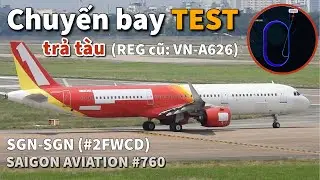 Chuyến bay TEST trả t&agrave;u bay A321neo cất c&aacute;nh | 2-FWCD (REG cũ: VN-A626) | Saigon Aviation #760