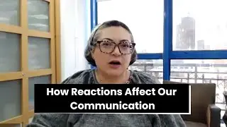 Mastering the Moment - How Reactions Affect Our Communication