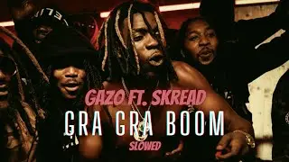 GAZO FT. SKREAD - GRA GRA BOOM (Slowed)