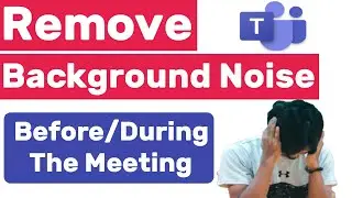 How to Reduce background noise in Teams Meetings | Remove Back Noise During The Meeting | #Teams