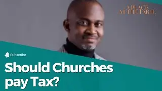 Should Churches Pay Tax? - Yinka Ogunnubi