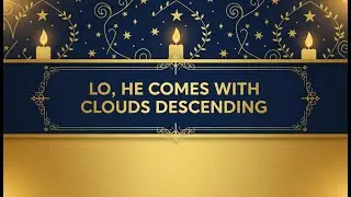Lo, He Comes with Clouds Descending - Lyric video