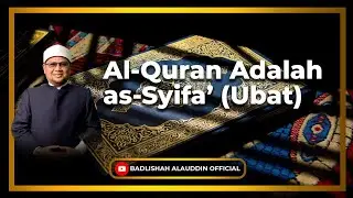 “Al-Quran Adalah as-Syifa’ (Ubat)” - Dato' Dr. Badli Shah Alauddin