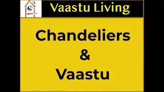 Chandeliers and Vaastu – Vaastu Living with Pallavi Chhelavda
