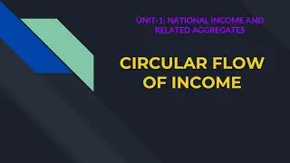 Circular Flow of Income| Unit-1| Class 12| Macroeconomics