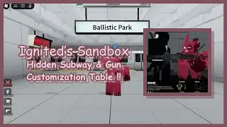 [ PATCHED ] the hidden subway & gun customization table in ignited's sandbox !!