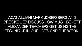 ACAT Alumni Mark Josefsberg & Brooke Lieb discuss the benefits Alexander Teacher get from teaching.