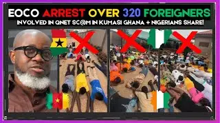 🇬🇭🇳🇬 Breaking: EOCO ARREST 320 FOREIGNERS INVOLVED IN QNET SC@M IN KUMASI GHANA + NIGERIANS SHARE