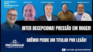 INTER DECEPCIONA! PRESS&Atilde;O EM ROGER | GR&Ecirc;MIO PERDE UM TITULAR POR LES&Atilde;O - PRELIMINAR - 31/07/2025
