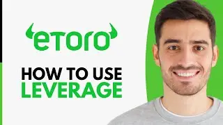 How To Use Leverage On eToro - Step by Step
