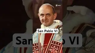 🎥 VIDEO | San Pablo VI, el Papa que defendi&oacute; la vida y la familia