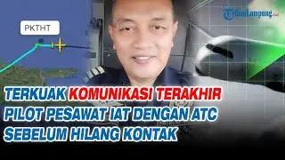Terkuak Komunikasi Terakhir Pilot Pesawat IAT dengan ATC Sebelum Hilang Kontak