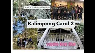Kalimpong carol day 2, Near death experience trail, Late CK Pradhan hiding place & Lepcha khas ghar