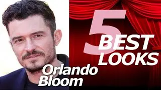 ORLANDO BLOOM. 5 BEST LOOKS! #orlandobloom #bestlooks