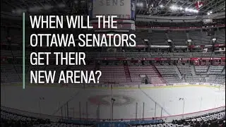 When will the Ottawa Senators get their new arena?