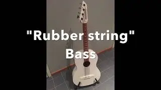A rubber string Bass