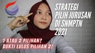 STRATEGI PILIH JURUSAN DI SNMPTN 2021