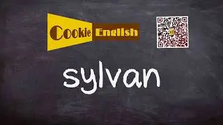 Sylvan   Pronunciation, Paraphrase, Listen & Practice