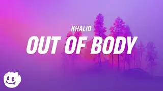Khalid - out of body (lyrics)