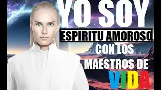 &hearts; YO SOY&hearts;  NATURALEZA VIVA DEL SER,  CON LOS MAESTROS &hearts; MENSAJES DE LOS MAESTROS &hearts;