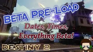 Destiny 2 Beta Pre-Load - Dates, Times, Everything Beta!