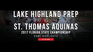 Lake Highland Prep vs St. Thomas Aquinas | 2017 Florida HS State Championship